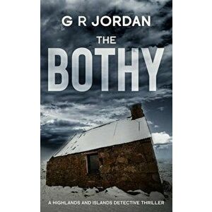 The Bothy: Highlands & Islands Detective Thriller, Paperback - G. R. Jordan imagine