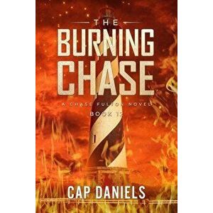 The Burning Chase: A Chase Fulton Novel, Paperback - Cap Daniels imagine