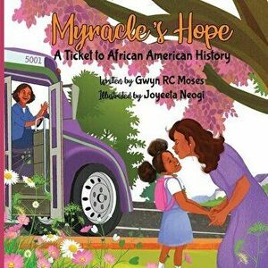 Myracle's Hope: A Ticket to African American History, Paperback - Gwyn R. C. Moses imagine