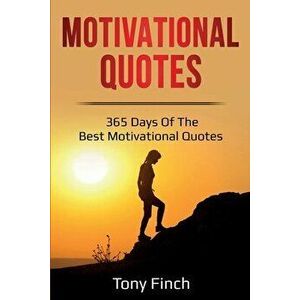Motivational Quotes: 365 days of the best motivational quotes, Paperback - Tony Finch imagine