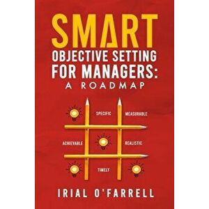 SMART Objective Setting for Managers: A Roadmap, Paperback - Irial O'Farrell imagine