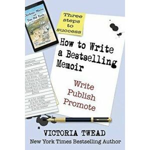How to Write a Bestselling Memoir: Three Steps - Write, Publish, Promote, Paperback - Victoria Twead imagine