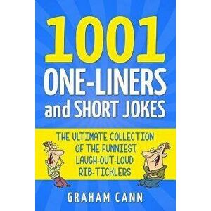 1001 One-Liners and Short Jokes: The Ultimate Collection Of The Funniest, Laugh-Out-Loud Rib-Ticklers, Paperback - Graham Cann imagine