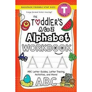 The Toddler's A to Z Alphabet Workbook: (Ages 3-4) ABC Letter Guides, Letter Tracing, Activities, and More! (Backpack Friendly 6x9 Size) - Lauren Dick imagine