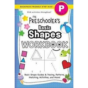 The Preschooler's Basic Shapes Workbook: (Ages 4-5) Basic Shape Guides and Tracing, Patterns, Matching, Activities, and More! (Backpack Friendly 6x9 S imagine