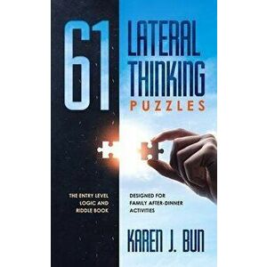 61 Lateral Thinking Puzzles: The Entry Level Logic And Riddle Book Designed For Family After-Dinner Activities, Paperback - Karen J. Bun imagine
