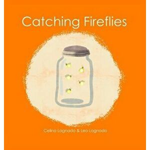 Catching Fireflies, Hardcover - Celina Lagnado imagine
