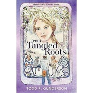 From Tangled Roots, Paperback - Todd R. Gunderson imagine
