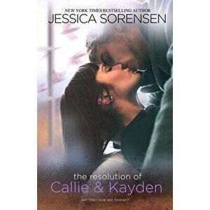 The Resolution of Callie & Kayden, Paperback - Jessica Sorensen imagine