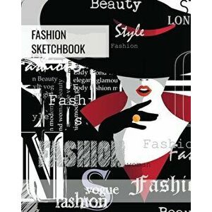 Fashion Sketchbook: Blank Female Figure Templates To Design & Create, Drawing & Sketching, Artist, Fashionista & Designers Gift, Sketch Bo - Amy Newto imagine