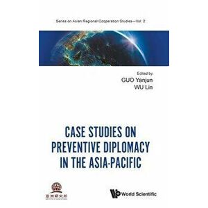 Case Studies on Preventive Diplomacy in the Asia-Pacific, Hardcover - Yanjun Guo imagine