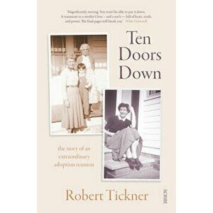 Ten Doors Down: The Story of an Extraordinary Adoption Reunion, Paperback - Robert Tickner imagine