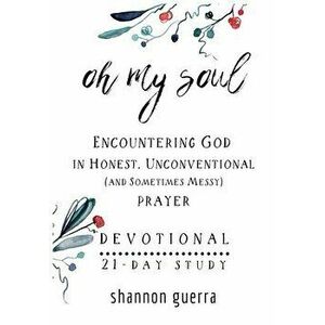 Oh My Soul Devotional: 21-Day Study, Paperback - Shannon Guerra imagine
