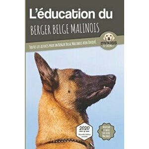 L'ÉDUCATION DU BERGER BELGE MALINOIS - Edition 2020 enrichie: Toutes les astuces pour un Berger Belge Malinois bien éduqué - Carre Mova imagine