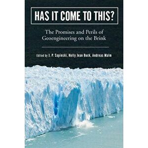 Has It Come to This?: The Promises and Perils of Geoengineering on the Brink, Paperback - J. P. Sapinski imagine