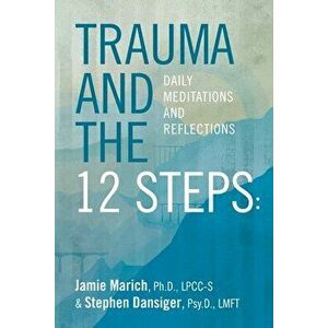 Trauma and the 12 Steps: Daily Meditations and Reflections, Paperback - Stephen Dansiger imagine