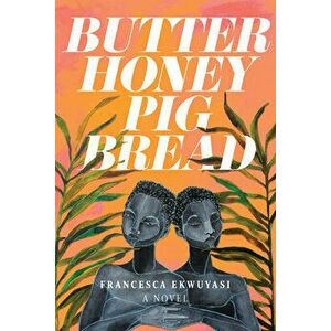 Butter Honey Pig Bread, Paperback - Francesca Ekwuyasi imagine