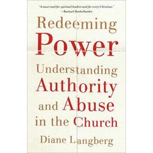 Redeeming Power: Understanding Authority and Abuse in the Church, Paperback - Diane Langberg imagine