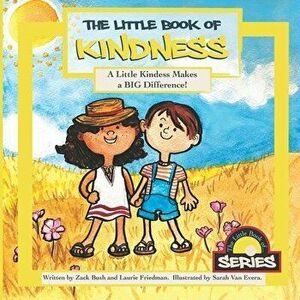 The Little Book of Kindness: A Little Kindness Makes a BIG Difference!, Paperback - Laurie Friedman imagine