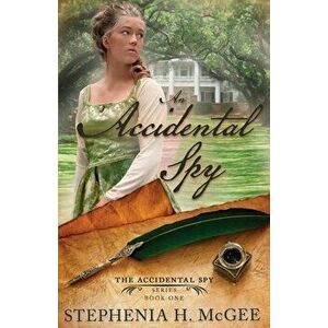 An Accidental Spy: The Accidental Spy Series, Book One, Paperback - Stephenia H. McGee imagine
