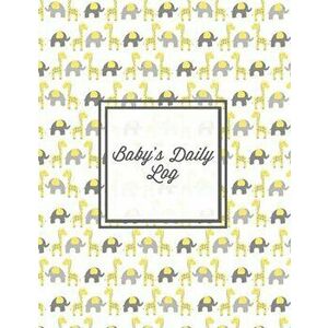 Baby's Daily Log: Baby Tracker Book, Schedules, Track Sleep, Diaper & Feedings, Health Logbook, Shower Gift, Record Newborn Firsts Journ - Amy Newton imagine