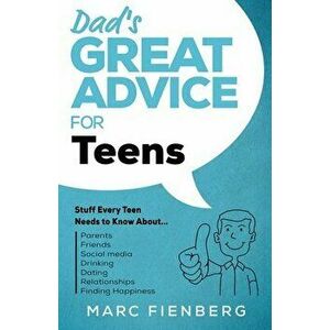 Dad's Great Advice for Teens: Stuff Every Teen Needs to Know About Parents, Friends, Social Media, Drinking, Dating, Relationships, and Finding Happ - imagine