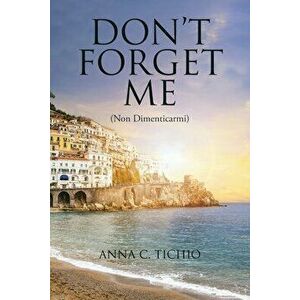 Don't Forget Me: (Non Dimenticarmi), Paperback - Anna C. Tichio imagine