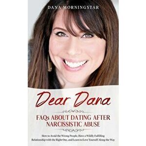 Dear Dana: FAQs About Dating After Narcissistic Abuse: FAQs, Paperback - Dana Morningstar imagine