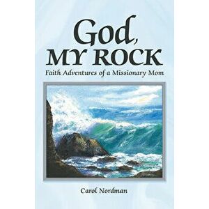 God, My Rock: Faith Adventures of a Missionary Mom, Paperback - *** imagine