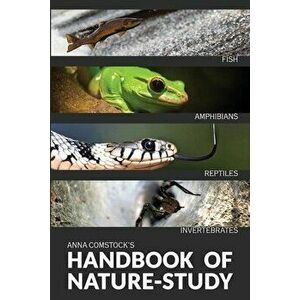 The Handbook Of Nature Study in Color - Fish, Reptiles, Amphibians, Invertebrates, Paperback - Anna Comstock imagine