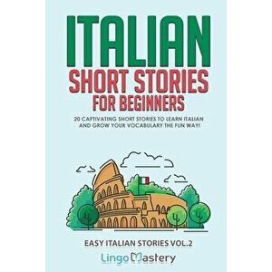 Italian Short Stories for Beginners Volume 2: 20 Captivating Short Stories to Learn Italian & Grow Your Vocabulary the Fun Way! - *** imagine