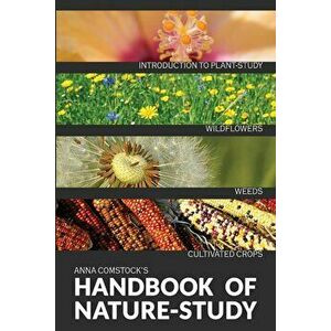 The Handbook Of Nature Study in Color - Wildflowers, Weeds & Cultivated Crops, Hardcover - Anna B. Comstock imagine