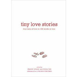 Tiny Love Stories: True Tales of Love in 100 Words or Less, Hardcover - Daniel Jones imagine