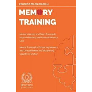 Memory Training: Memory Games and Brain Training to Improve Memory and Prevent Memory Loss - Mental Training for Enhancing Memory and C - Edoardo Zelo imagine