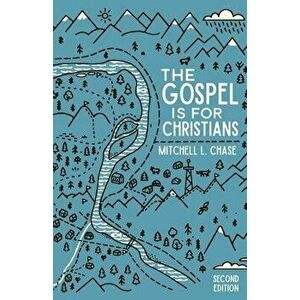The Gospel is for Christians: Second Edition, Paperback - Mitchell L. Chase imagine