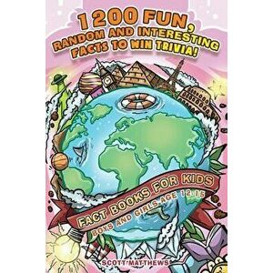 1200 Fun, Random & Interesting Facts To Win Trivia! - Fact Books For Kids (Boys and Girls Age 12 - 15), Paperback - Scott Matthews imagine