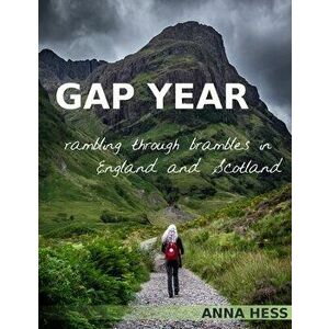 Gap Year: Rambling Through Brambles in England and Scotland, Paperback - Anna Hess imagine