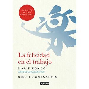 La Felicidad En El Trabajo / Joy at Work: Organizing Your Professional Life, Paperback - Marie Kondo imagine