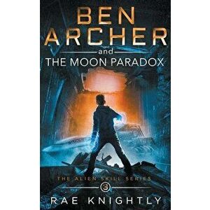 Ben Archer and the Moon Paradox (The Alien Skill Series, Book 3), Paperback - Rae Knightly imagine