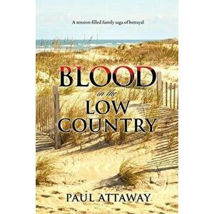 Blood in the Low Country, Paperback - Paul Attaway imagine