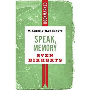 Vladimir Nabokov's Speak, Memory: Bookmarked, Paperback - Sven Birkerts imagine