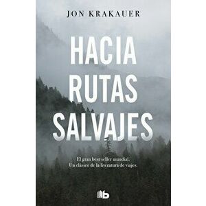Hacia Rutas Salvajes / Into the Wild, Paperback - Jon Krakauer imagine