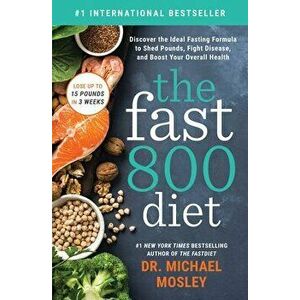 The Fast 800 Diet: Discover the Ideal Fasting Formula to Shed Pounds, Fight Disease, and Boost Your Overall Health - Michael Mosley imagine