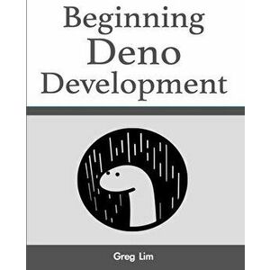 Beginning Deno Development, Paperback - Greg Lim imagine