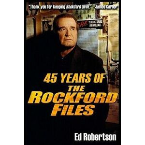 45 Years of The Rockford Files: An Inside Look at America's Greatest Detective Series, Paperback - Ed Robertson imagine