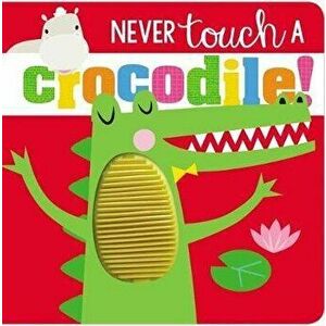 Never Touch Never Touch a Crocodile, Board book - *** imagine