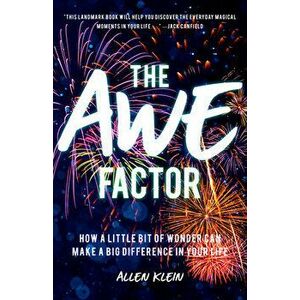 Awe Factor: How a Little Bit of Wonder Can Make a Big Difference in Your Life, Paperback - Allen Klein imagine