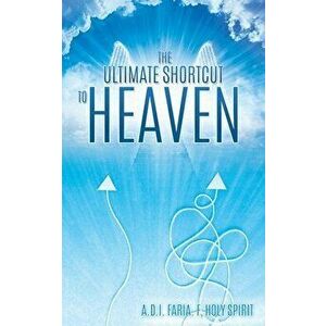 The Ultimate Shortcut to Heaven, Paperback - Faria F imagine