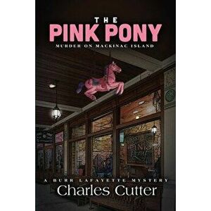 The Pink Pony: Murder on Mackinac Island, Paperback - Charles Cutter imagine