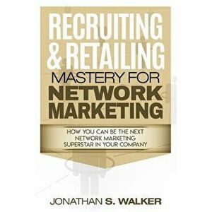 Network Marketing - Recruiting & Retailing Mastery: Negotiation 101, Paperback - Jonathan S. Walker imagine